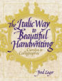 The Italic Way to Beautiful Handwriting: Cursive and Calligraphic