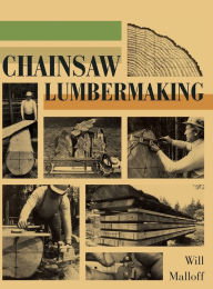 Title: Chainsaw Lumbermaking, Author: Will Malloff