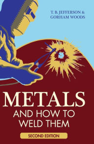 Title: Metals And How To Weld Them, Author: Theodore Brewster Jefferson