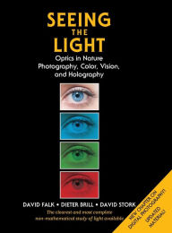 Title: Seeing the Light: Optics in Nature, Photography, Color, Vision, and Holography (Updated Edition), Author: David R Falk