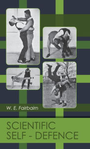 Title: Scientific Self-defense, Author: W E Fairbairn