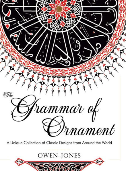 The Grammar of Ornament: All 100 Color Plates from the Folio Edition of the Great Victorian Sourcebook of Historic Design (Dover Pictorial Archive Series)