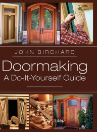 Title: Doormaking: A Do-It-Yourself Guide, Author: John Birchard