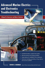 Title: Advanced Marine Electrics and Electronics Troubleshooting: A Manual for Boatowners and Marine Technicians, Author: Ed Sherman