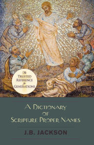 Title: A Dictionary of Scripture Proper Names, Author: J B Jackson
