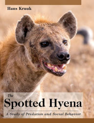 Title: The Spotted Hyena: A Study of Predation and Social Behavior, Author: Hans Kruuk