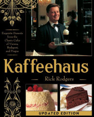 Title: Kaffeehaus: Exquisite Desserts from the Classic Cafes of Vienna, Budapest, and Prague Revised Edition, Author: Rick Rodgers