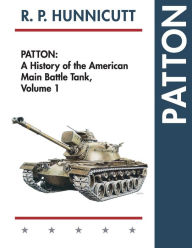 Title: Patton: A History of the American Main Battle Tank, Author: R P Hunnicutt