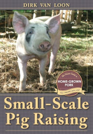 Title: Small-Scale Pig Raising, Author: Dirk Van Loon