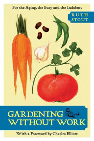 Title: Gardening Without Work: For the Aging, the Busy, and the Indolent, Author: Ruth Stout