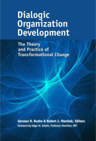 Title: Dialogic Organization Development: The Theory and Practice of Transformational Change / Edition 1, Author: Gervase R. Bushe