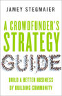 A Crowdfunder's Strategy Guide: Build a Better Business by Building Community