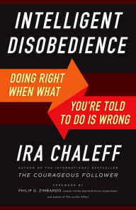 Title: Intelligent Disobedience: Doing Right When What You're Told to Do Is Wrong, Author: Ira Chaleff