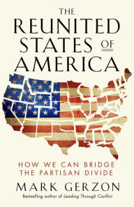 Title: The Reunited States of America: How We Can Bridge the Partisan Divide, Author: Mark Gerzon