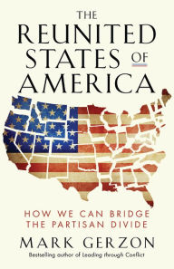 Title: The Reunited States of America: How We Can Bridge the Partisan Divide, Author: Mark Gerzon