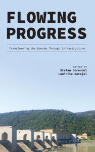 Title: Flowing Progress: Transforming the Danube Through Infrastructure, Author: Stefan Dorondel