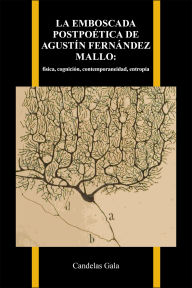Title: La emboscada postpoética de Agustín Fernández Mallo:: física, cognición, contemporaneidad, entropía, Author: Candelas Gala