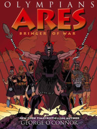 Title: Ares: Bringer of War (Olympians Series #7), Author: George O'Connor