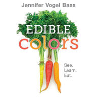 Title: Edible Colors: See, Learn, Eat, Author: Jennifer Vogel Bass