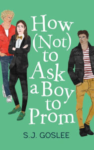 Title: How Not to Ask a Boy to Prom, Author: S. J. Goslee