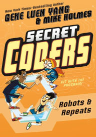 Title: Robots & Repeats (Secret Coders Series #4), Author: Gene Luen Yang