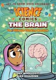 Title: The Brain: The Ultimate Thinking Machine (Science Comics Series), Author: Tory Woollcott