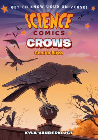 Title: Crows: Genius Birds (Science Comics Series), Author: Kyla Vanderklugt