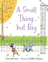 Title: A Small Thing . . . but Big, Author: Tony Johnston