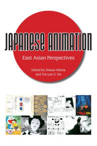 Title: Japanese Animation: East Asian Perspectives, Author: Masao Yokota