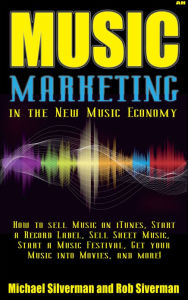 Title: Music Marketing in the New Music Economy, Author: Michael Silverman