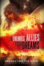 The Enemies and Allies of your Dreams: Connecting the Dots