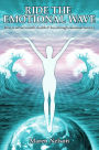 Ride the Emotional Wave: How to Create Wealth, Health & Love Through Emotional Mastery