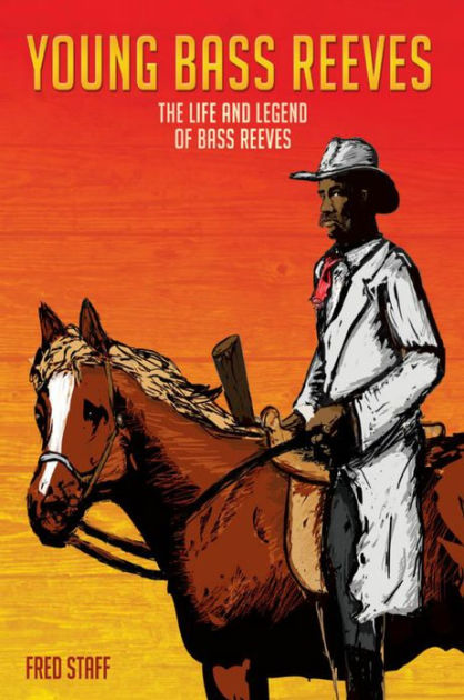 Young Bass Reeves: The Life and Legend of Bass Reeves by Fred Staff | eBook | Barnes & Noble®