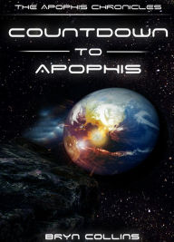 Title: The Apophis Chronicles: Countdown To Apophis, Author: Bryn Collins