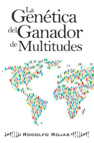Title: La genética del ganador de multitudes, Author: Rodolfo Rojas