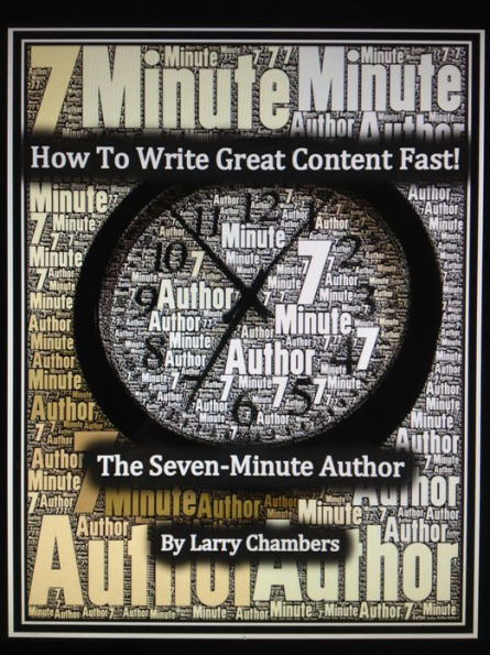 How To Write Great Content Fast!: The Seven-Minute Author