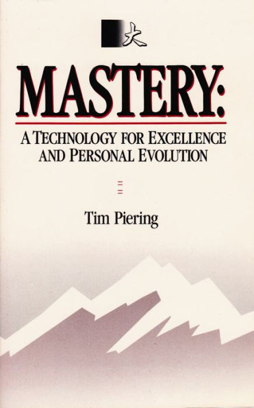 Mastery: A Technology for Excellence and Personal Evolution