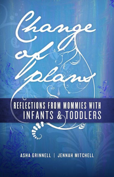 Change of Plans: Reflections from Mommies With Infants & Toddlers