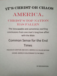 Title: America, Christ's Top Nation has Fallen: It's Christ or Chaos America, Author: Ron Madison