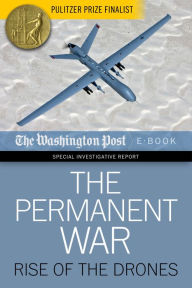 Title: The Permanent War: Rise of the Drones, Author: The Washington Post