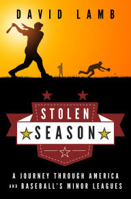 Title: Stolen Season: A Journey Through America and Baseball's Minor Leagues, Author: David Lamb