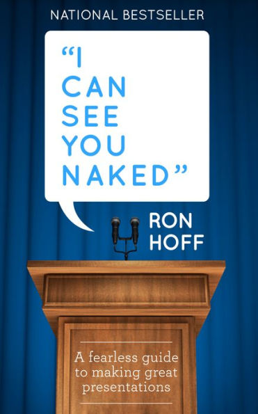 I Can See You Naked: A Fearless Guide to Making Great Presentations