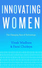 Innovating Women: The Changing Face of Technology