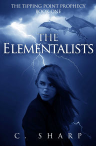 Title: The Elementalists: The Tipping Point Prophecy: Book One, Author: C Sharp