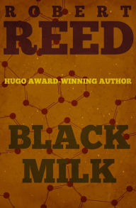 Title: Black Milk, Author: Robert Reed