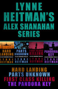 Title: Lynne Heitman's Alex Shanahan Series: Hard Landing, Parts Unknown, First Class Killing, The Pandora Key, Author: Lynne Heitman