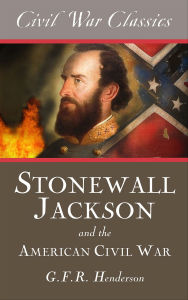 Title: Stonewall Jackson and the American Civil War, Author: G.F.R. Henderson