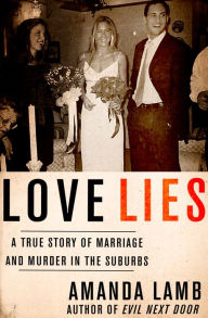 Title: Love Lies: A True Story of Marriage and Murder in the Suburbs, Author: Amanda Lamb