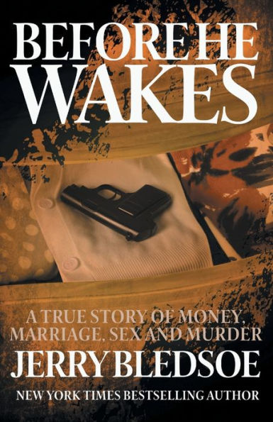 Before He Wakes: A True Story of Money, Marriage, Sex and Murder