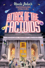 Uncle John's Bathroom Reader Attack of the Factoids: Bizarre Bites of Incredible Information